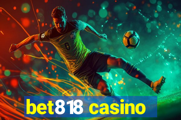 bet818 casino